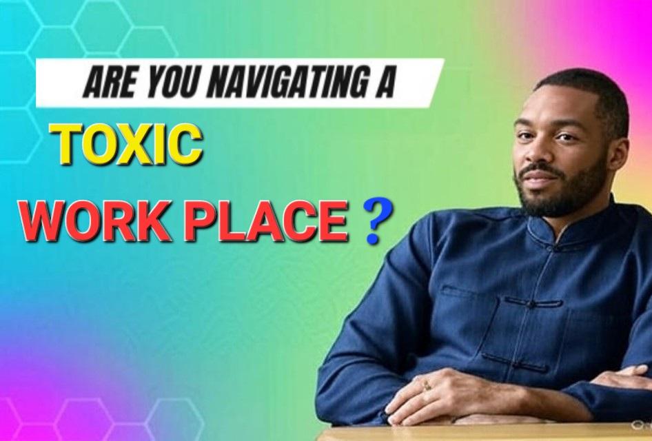 How to deal with a toxic Work place